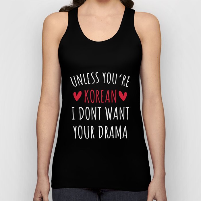 Unless You're Korean I Don't Want Your Drama Tank Top