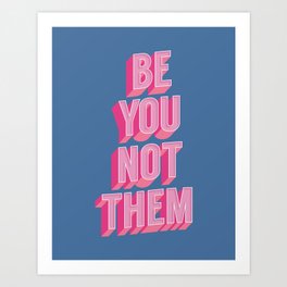 Be You Not Them Art Print
