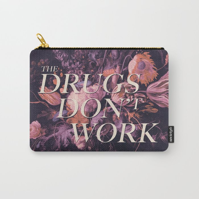 The Drugs Don't Work Carry-All Pouch