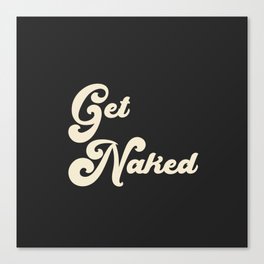 Get Naked in Black Canvas Print