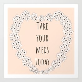 Take your meds today Art Print