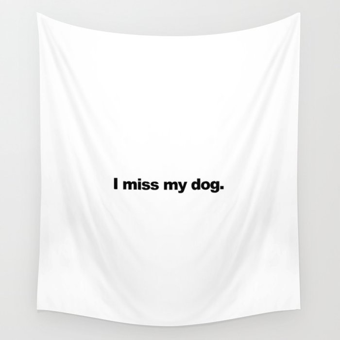 I miss my dog. Wall Tapestry