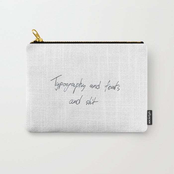 Typography & fonts ... Carry-All Pouch
