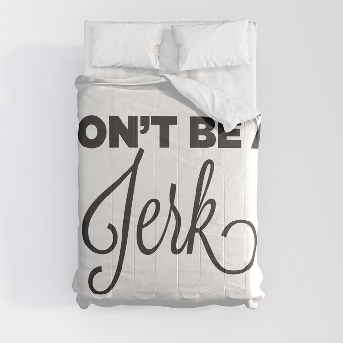 DON'T BE A JERK! Comforter