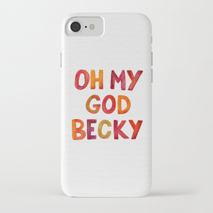 oh my god becky iphone case