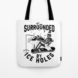 I'm Surrounded By Ice Holes Funny Fishing Tote Bag