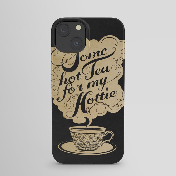 Some Hot Tea For My Hottie iPhone Case