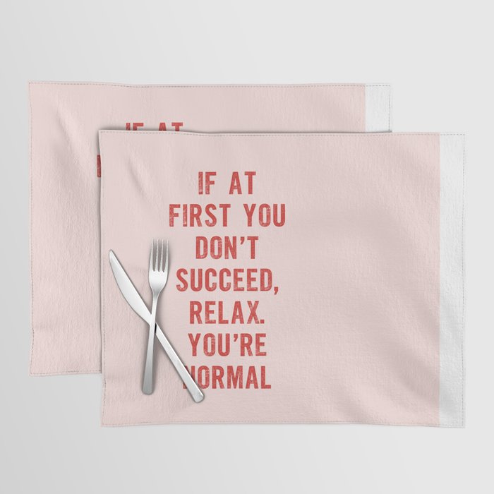 If At First You Don't Succeed Relax You're Normal Placemat