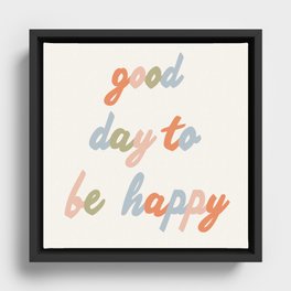 Good Day To Be Happy Framed Canvas