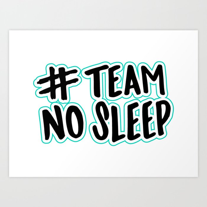 Team No Sleep Art Print by Jessie Michelle Design | Society6