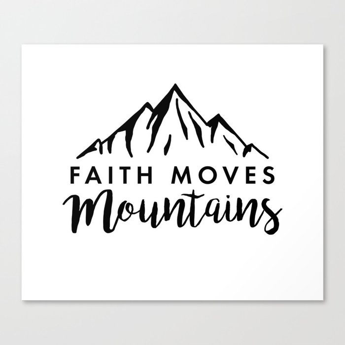 Faith Quote Faith Moves Mountains Canvas Print By Thebethelstore Society6