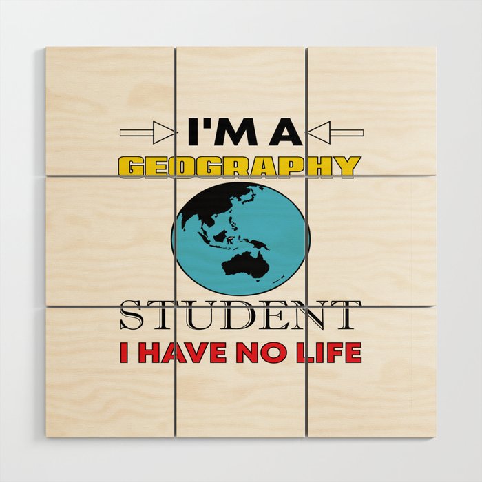 I´M A Geography Student Wood Wall Art