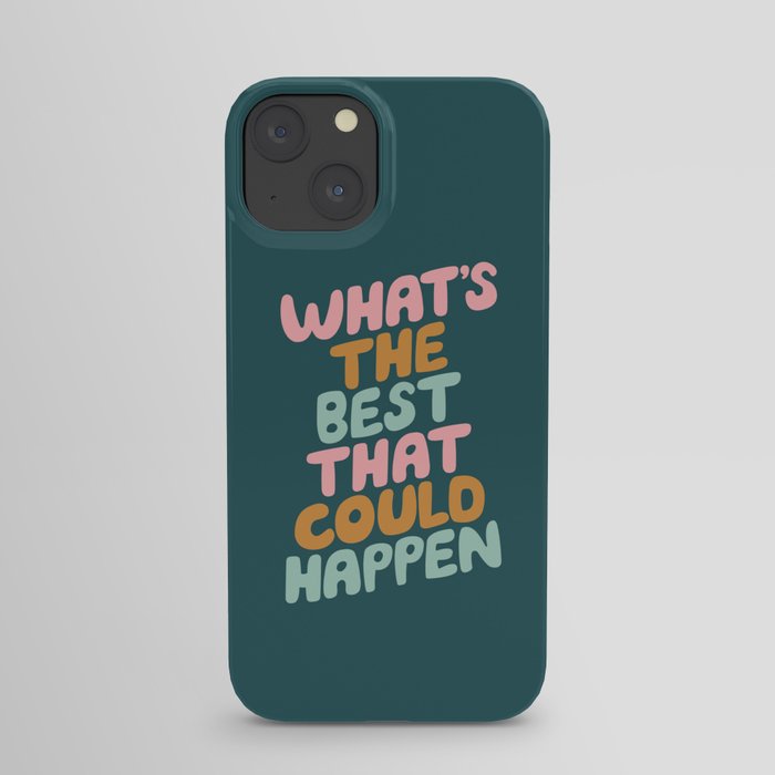 Whats the Best that Could Happen iPhone Case