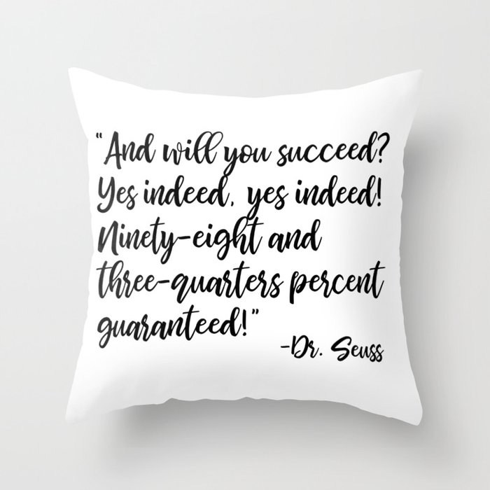 And will you succeed? Yes indeed, yes indeed! Throw Pillow