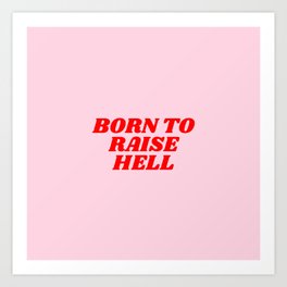 born to raise hell Art Print