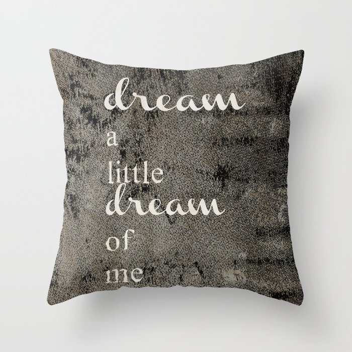 DREAM A LITTLE DREAM OF ME.. Throw Pillow