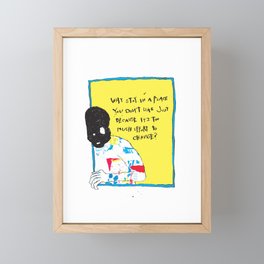 Why Stay In A Place You Don't Like Just Because It's Too Much Effort To Change? Framed Mini Art Print