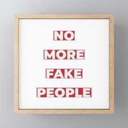 No more fake people art Framed Mini Art Print