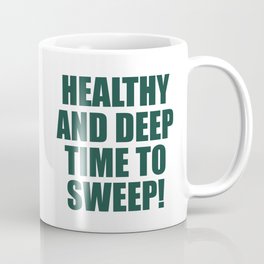 Healthy and deep time to sweep! Coffee Mug