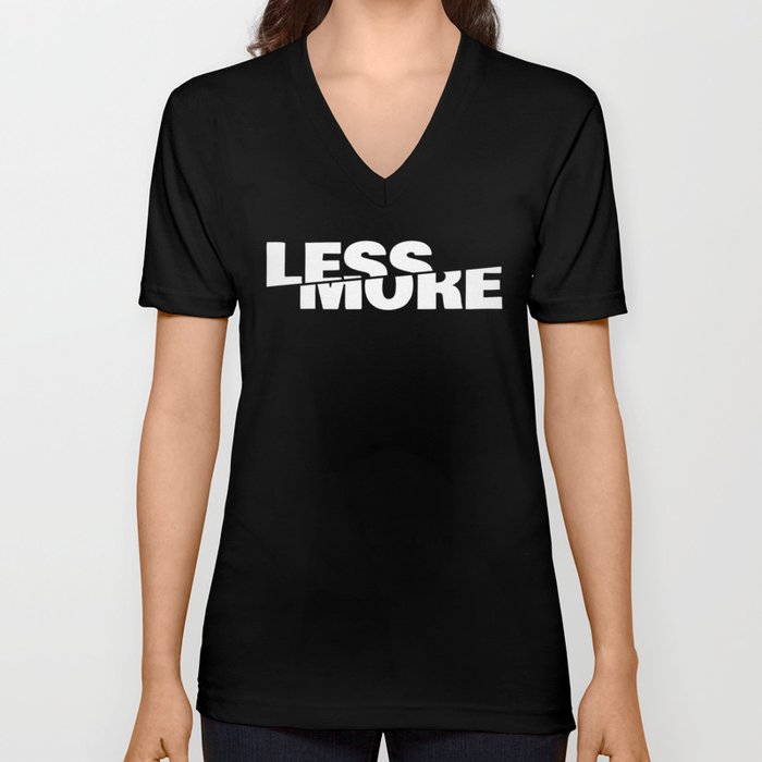 Less = More V Neck T Shirt