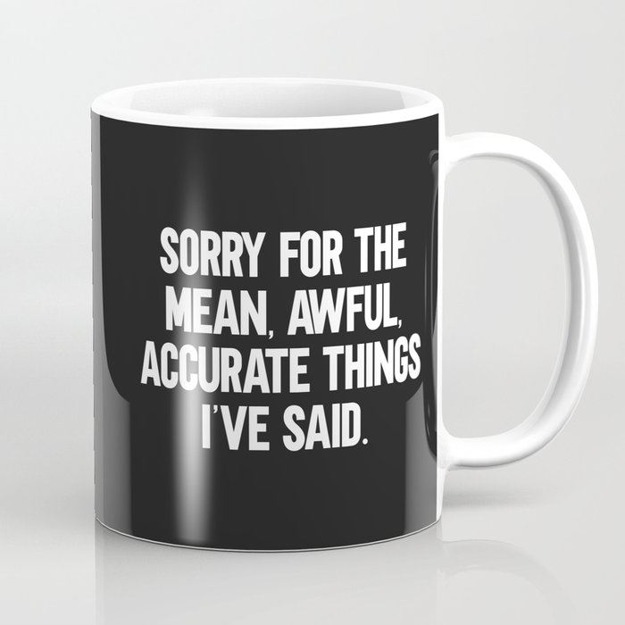 Mean, Awful, Accurate Things Funny Quote Coffee Mug
