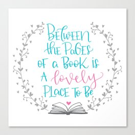 Between The Pages of A Book is a Lovely Place to Be Canvas Print