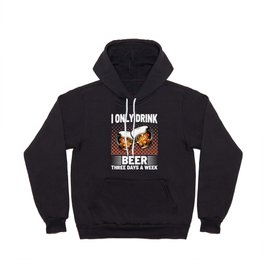 I Only Drink Beer Three Days A Week Hoody
