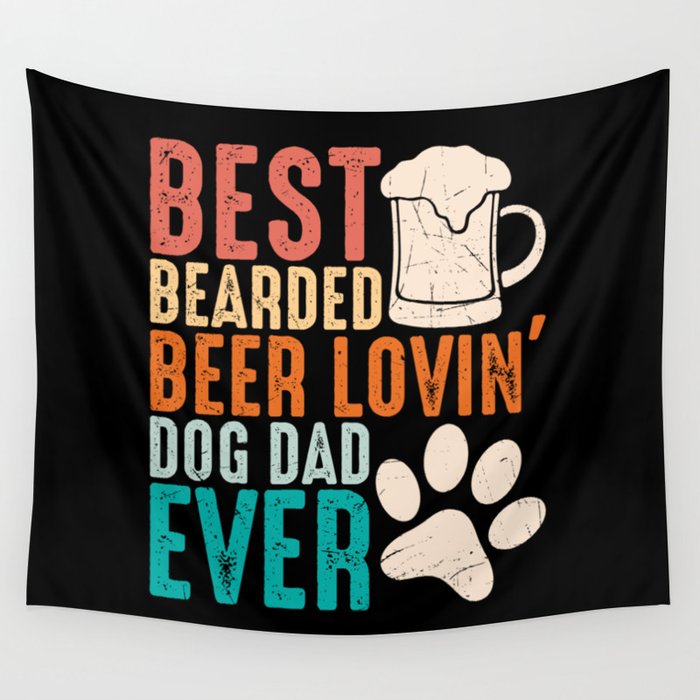 Best Bearded Beer Lovin Dog Dad Ever Wall Tapestry