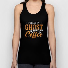 Ghost Hunter Fueled By Ghost Hunting Coffee Hunt Unisex Tank Top