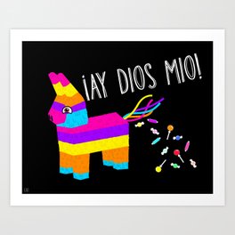 ¡Ay Dios Mio!  Piñata Problems Art Print