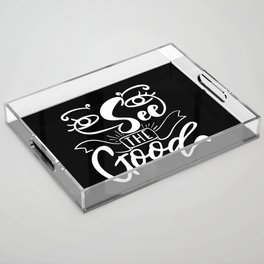 See The Good Inspirational Lettering Quote Acrylic Tray