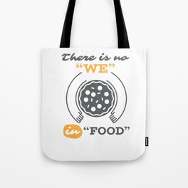 There Is No We In Food Tote Bag