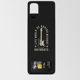 Guitar Life would be boring without Guitarists Android Card Case
