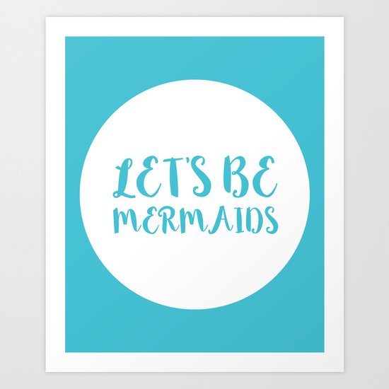 Let's Be Mermaids Funny Quote Art Print