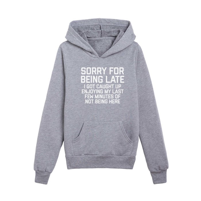 Sorry For Being Late Funny Quote Kids Pullover Hoodie
