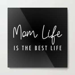 Mom life is the best life White Typography Metal Print