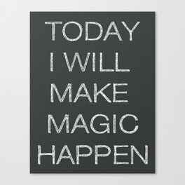 Today I Will Make Magic Happen Canvas Print