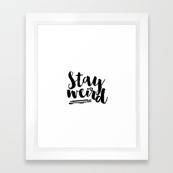 Inspirational Wall Art Printable Poster Stay Weird Motivational Quotes Stay Curious Typography Print Framed Art Print By Milos955 Society6