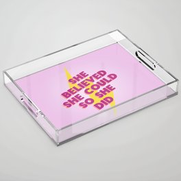 she believed she could Acrylic Tray