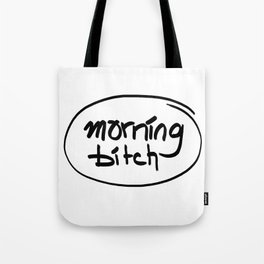 morning bitch Tote Bag