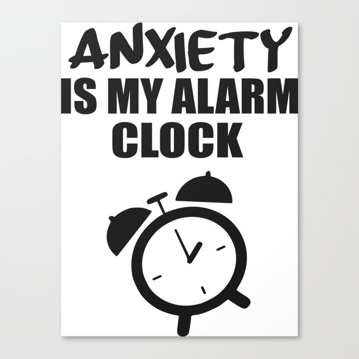 anxiety is my alarm clock funny saying Canvas Print by WordArt Society6