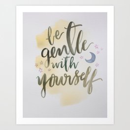 Be Gentle with Yourself Art Print