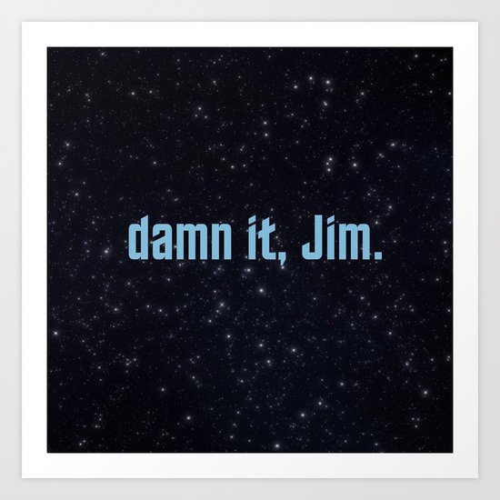 Damn it jim art print by tiasnothere society6