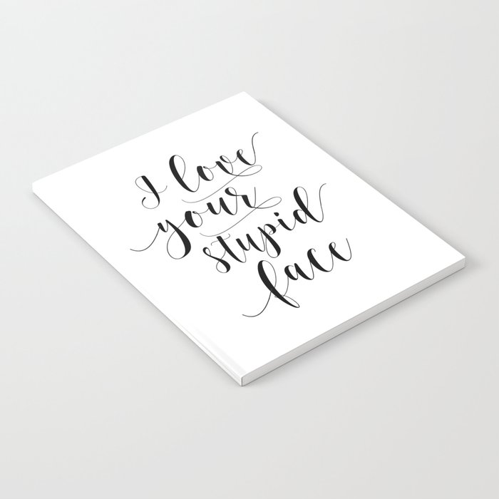Download I Love Your Stupid Face Svg Romantic Svg Love Svg Family Svg Home Svg Cricut Silhouette Notebook By Tomoogorelica Society6