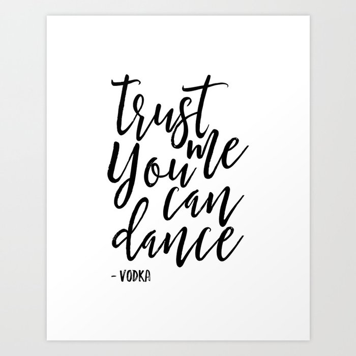 Trust Me You An Dance Vodka Funny Print Quote Prints Wall Art Alcohol Sign Drink Sign Typography Art Art Print By Alextypography
