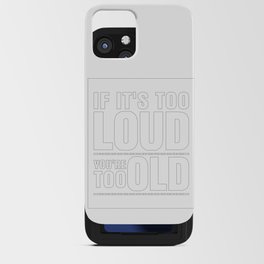 Funny If It's Too Loud You're Too Old iPhone Card Case
