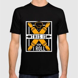 This Is How I Roll Funny Baker T-shirt
