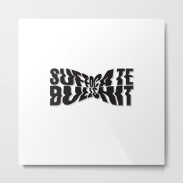 Suffocate Bullshit Metal Print