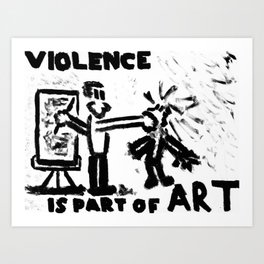 Violence Is Part of Art Art Print
