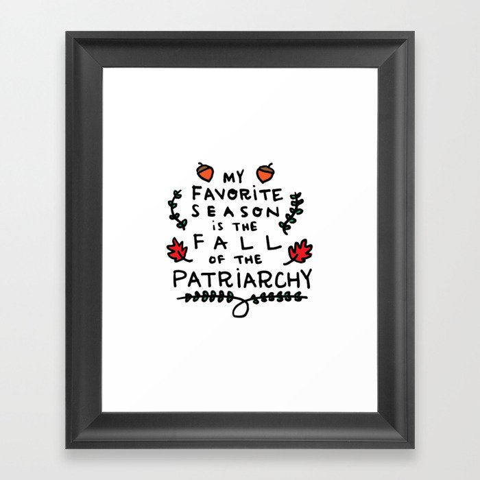My Favorite Season is the Fall of the Patriarchy Framed Art Print